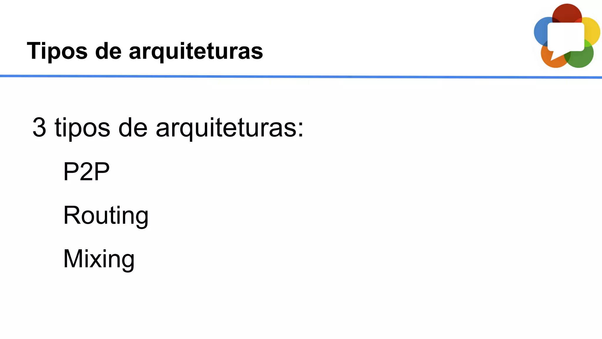 Tipos de arquiteturas
3 tipos de arquiteturas:
P2P
Routing
Mixing
 