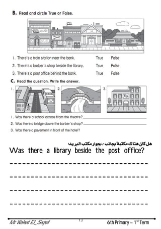 Mr Waleed El_Sayed 6th Primary – 1st
Term
13
Was there a library beside the post office?
---------------------------------
---------------------------------
---------------------------------
---------------------------------
 