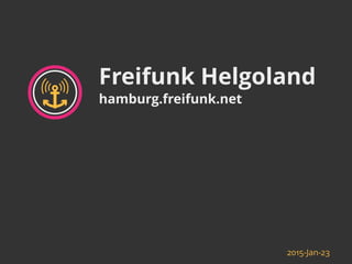 Freifunk Helgoland
hamburg.freifunk.net
2015-Jan-23
 