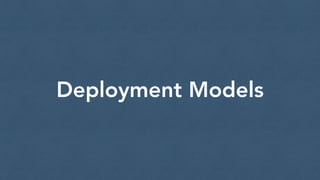 Deployment Models
 