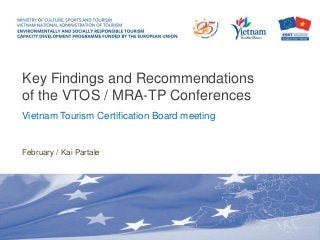 Key Findings and Recommendations
of the VTOS / MRA-TP Conferences
Vietnam Tourism Certification Board meeting
February / Kai Partale
 