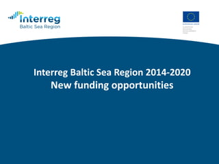 Interreg Baltic Sea Region 2014-2020
New funding opportunities
 
