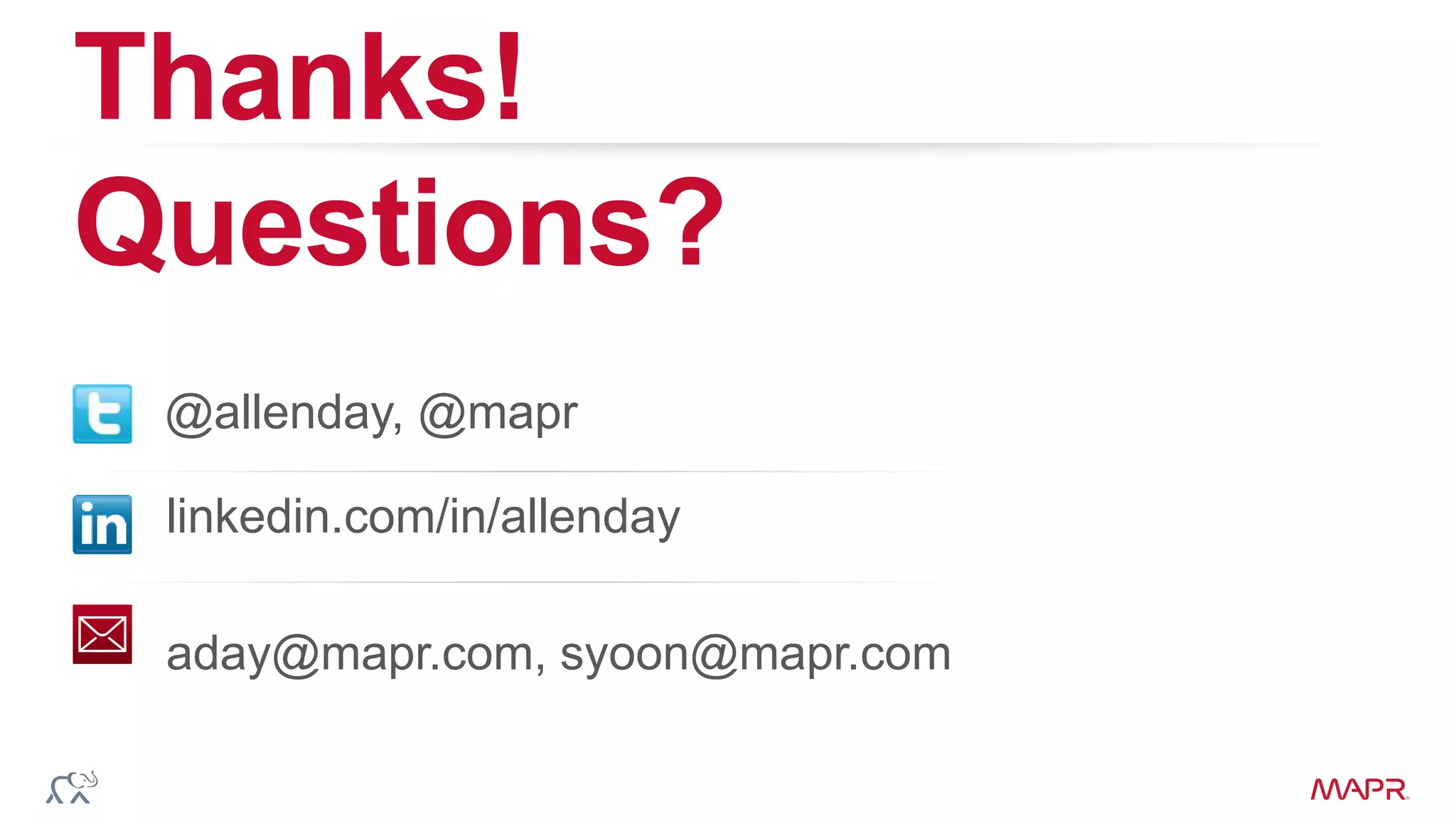 © 2014 MapR Technologies, confidential
Thanks!
Questions?
@allenday, @mapr
aday@mapr.com, syoon@mapr.com
linkedin.com/in/allenday
 