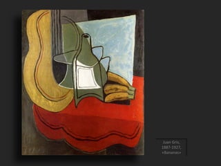 Juan Gris,
1887-1927,
«Bananas»
 