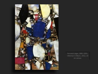 Fernand Léger, 1881-1955,
«Woman in Blue», 1912, oil
on canvas
 