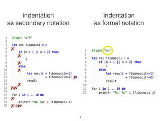 4
indentation 
as secondary notation
indentation 
as formal notation
 