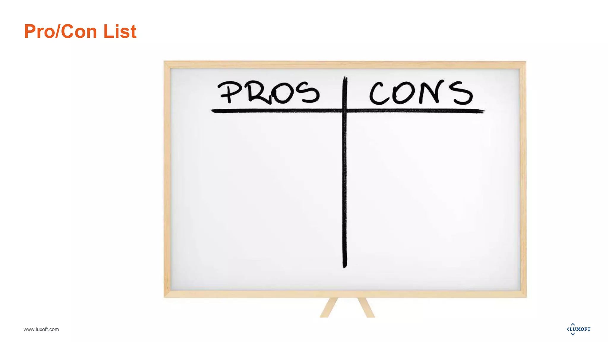 www.luxoft.com
Pro/Con List
 