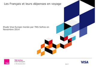 VISA Passeport
© TNS Décembre 2014 39UK77
Les Français et leurs dépenses en voyage
Etude Visa Europe menée par TNS Sofres en
Novembre 2014
 