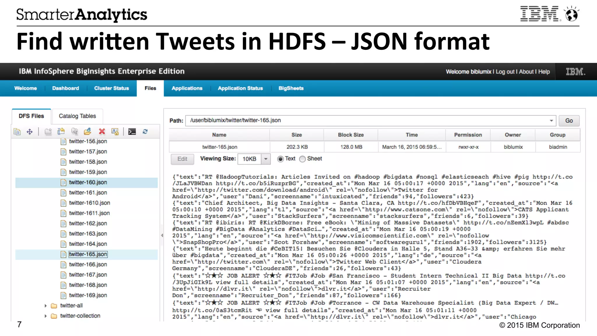 © 2015 IBM Corporation7
Find	
  wri.en	
  Tweets	
  in	
  HDFS	
  –	
  JSON	
  format	
  
 