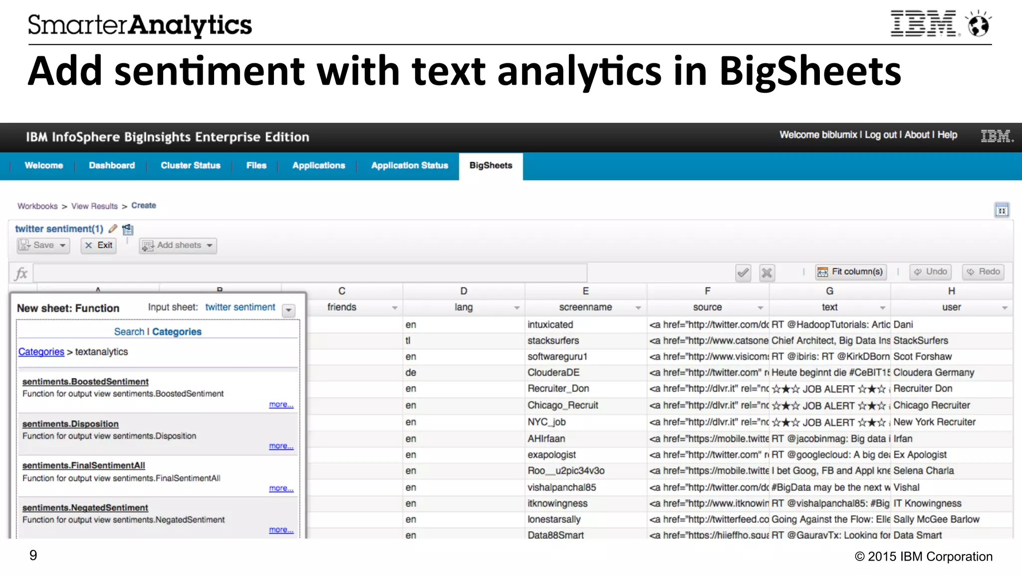 © 2015 IBM Corporation9
Add	
  sen3ment	
  with	
  text	
  analy3cs	
  in	
  BigSheets	
  
 