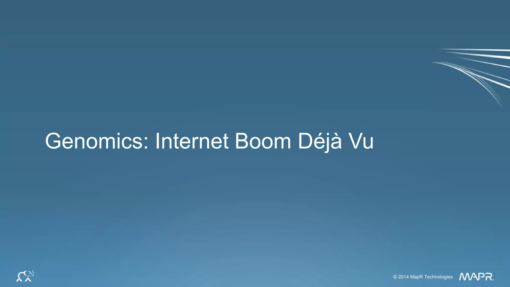 © 2014 MapR Technologies 19© 2014 MapR Technologies
Genomics: Internet Boom Déjà Vu
 
