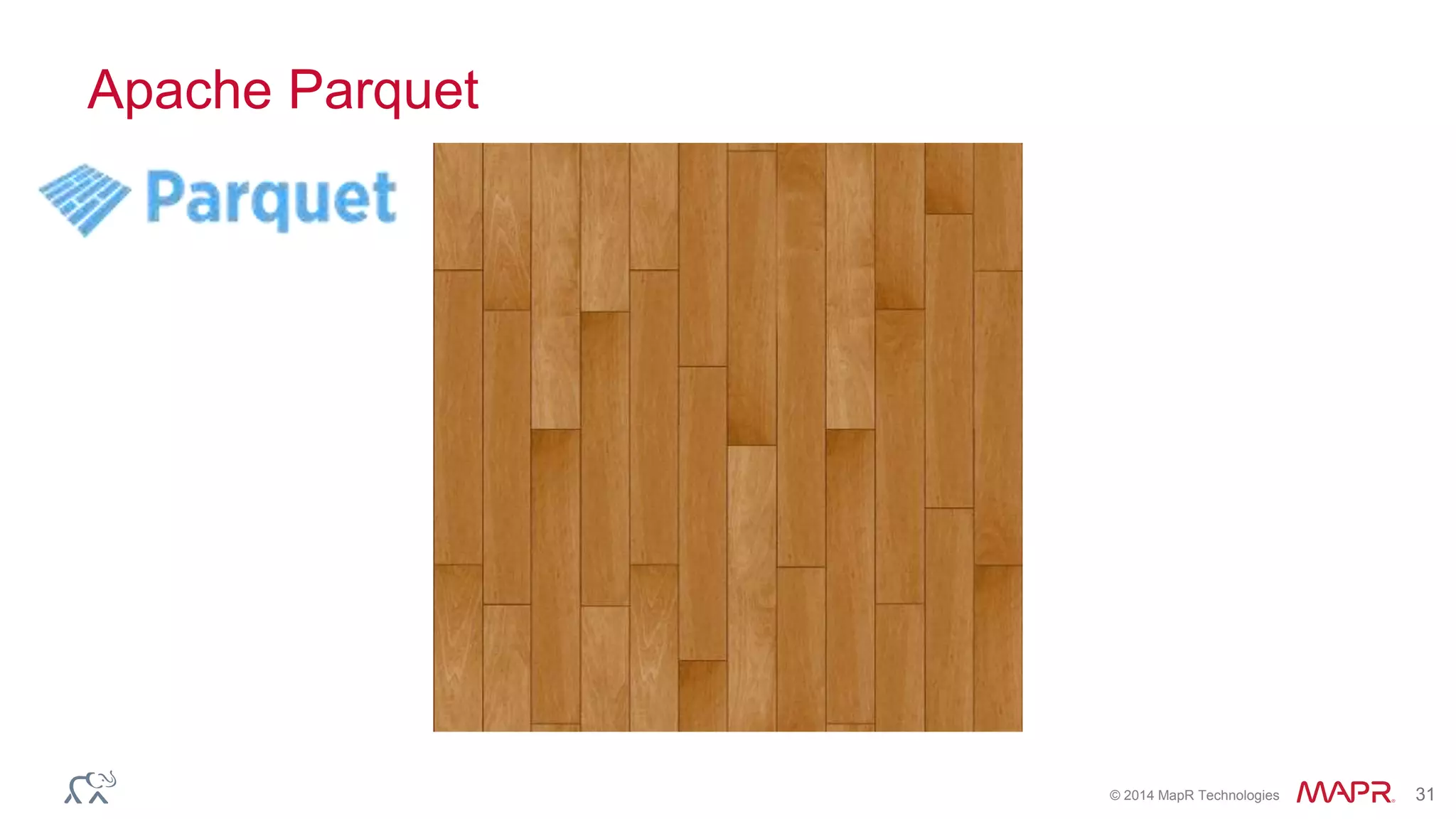 © 2014 MapR Technologies 31
Apache Parquet
 