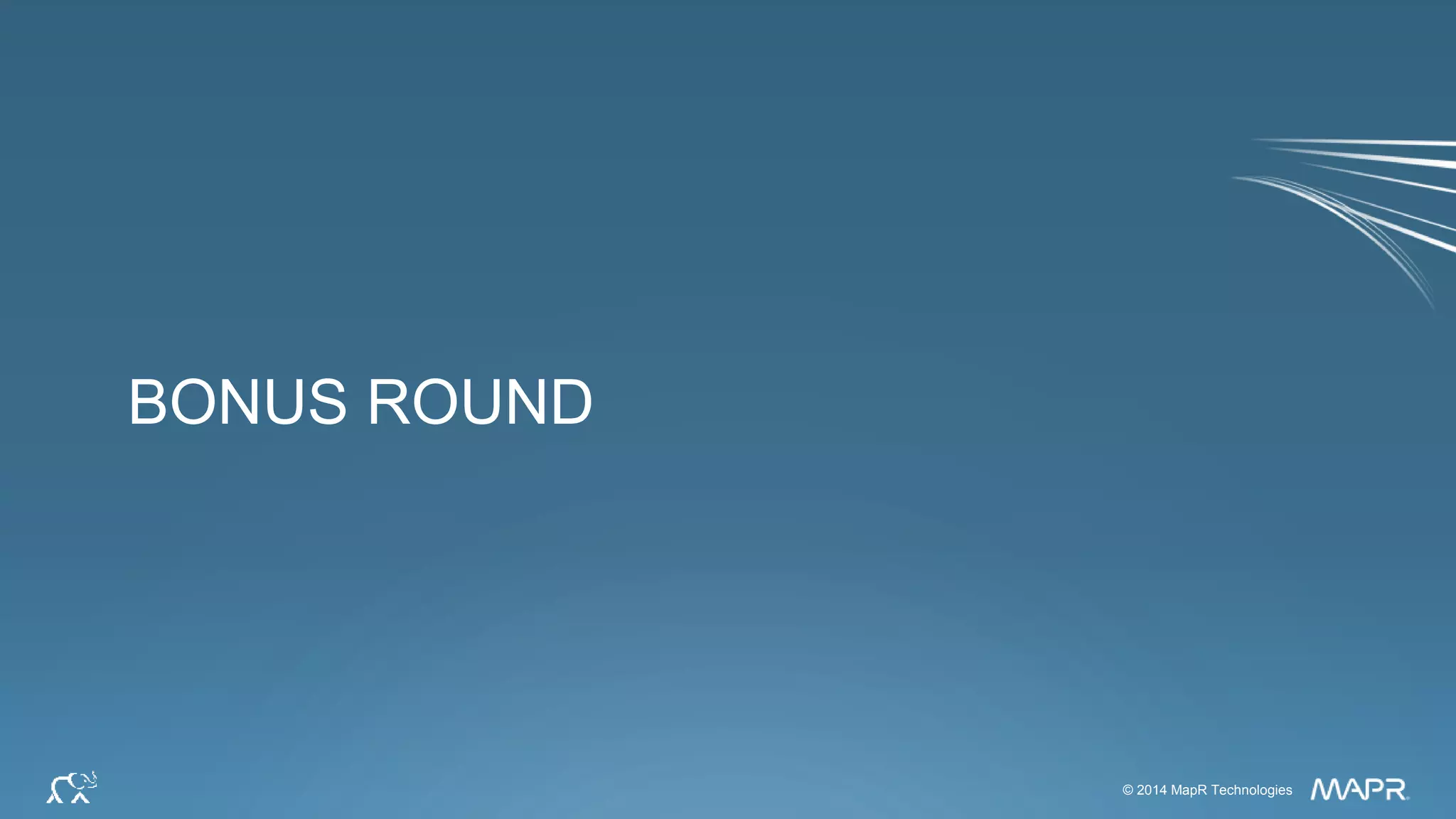 © 2014 MapR Technologies 64© 2014 MapR Technologies
BONUS ROUND
 