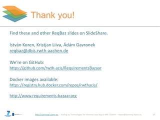 http://Learning-Layers-eu
Thank you!
Find these and other ReqBaz slides on SlideShare.
István Koren, Kristjan Liiva, Ádám ...