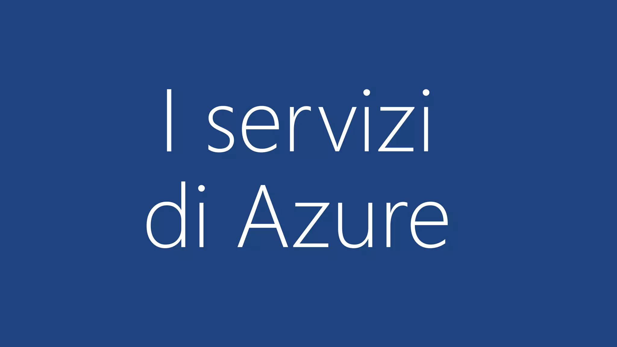 I servizi
di Azure
 