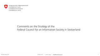 © Laurent Haug 2015 3
Comments on the Strategy of the  
Federal Council for an Information Society in Switzerland
29 April 2015 | Laurent Haug | hello@laurenthaug.com
 