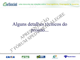 uma nova era nas relações entre Empregadores, Empregados e Governo.
Alguns detalhes técnicos do
projeto...
 