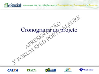 uma nova era nas relações entre Empregadores, Empregados e Governo.
Cronograma do projeto
 