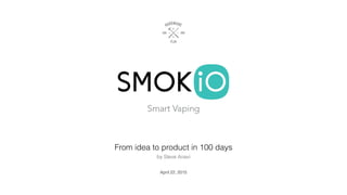 by Steve Anavi
April 22, 2015
From idea to product in 100 days
 