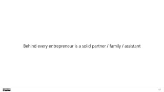 67
Behind every entrepreneur is a solid partner / family / assistant
 