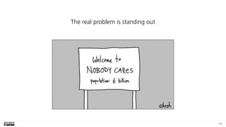 105
The real problem is standing out
 