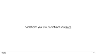 127
Sometimes you win, sometimes you learn
 