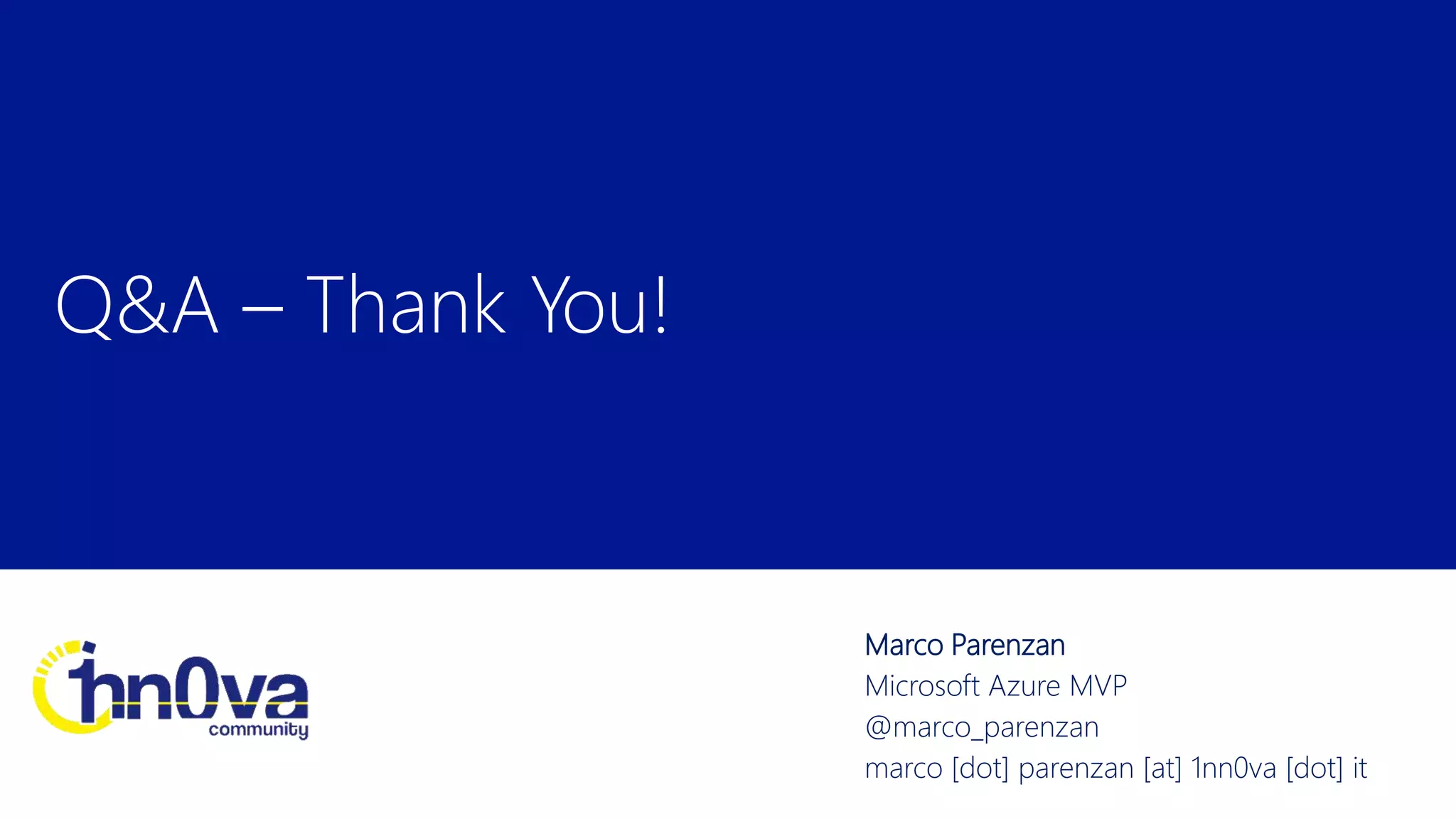 Marco Parenzan
Microsoft Azure MVP
@marco_parenzan
marco [dot] parenzan [at] 1nn0va [dot] it
 
