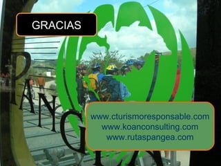 GRACIAS
www.cturismoresponsable.com
www.koanconsulting.com
www.rutaspangea.com
 