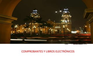 COMPROBANTES Y LIBROS ELECTRÓNICOS
 