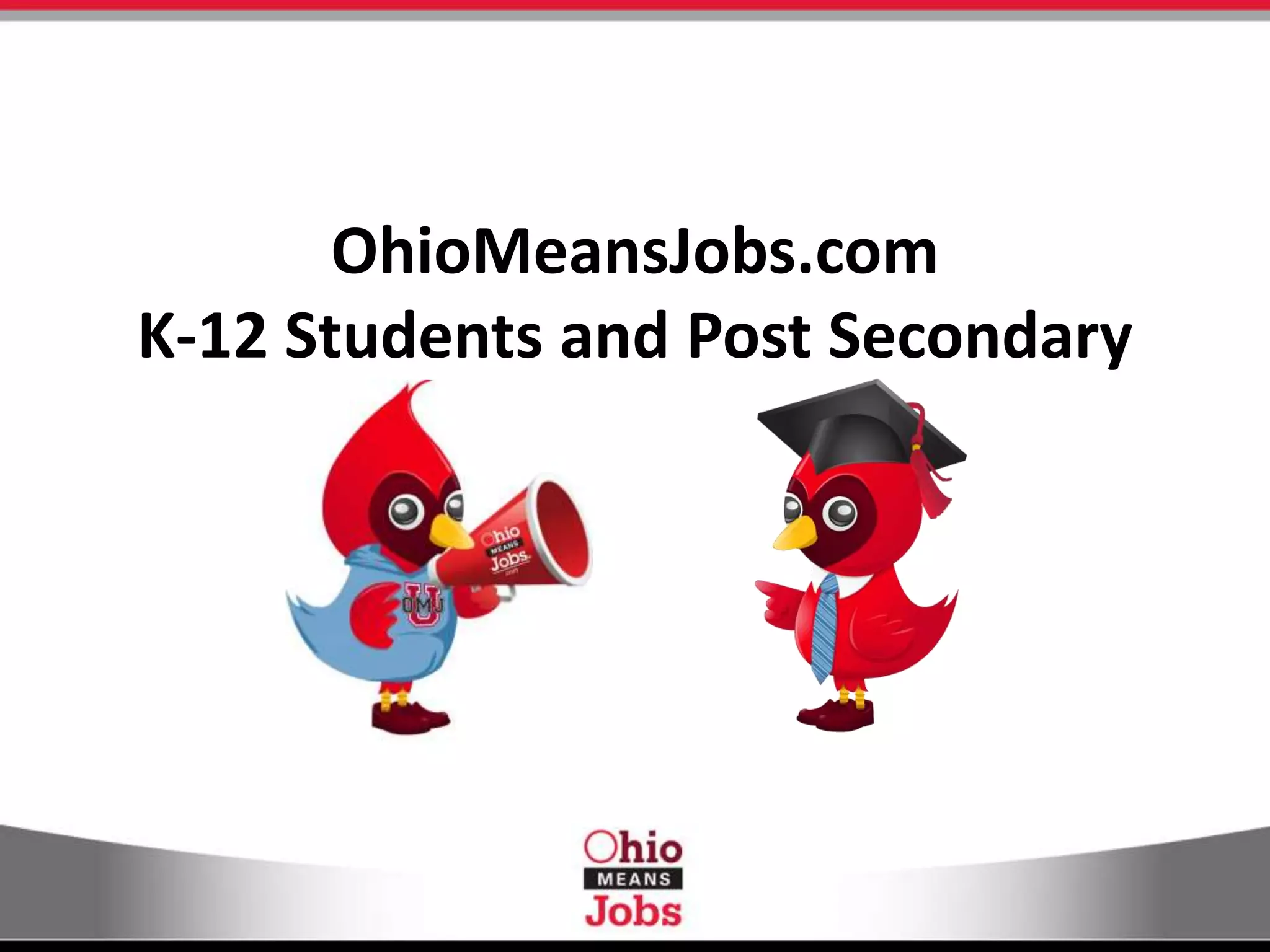 OhioMeansJobs.com
K-12 Students and Post Secondary
 