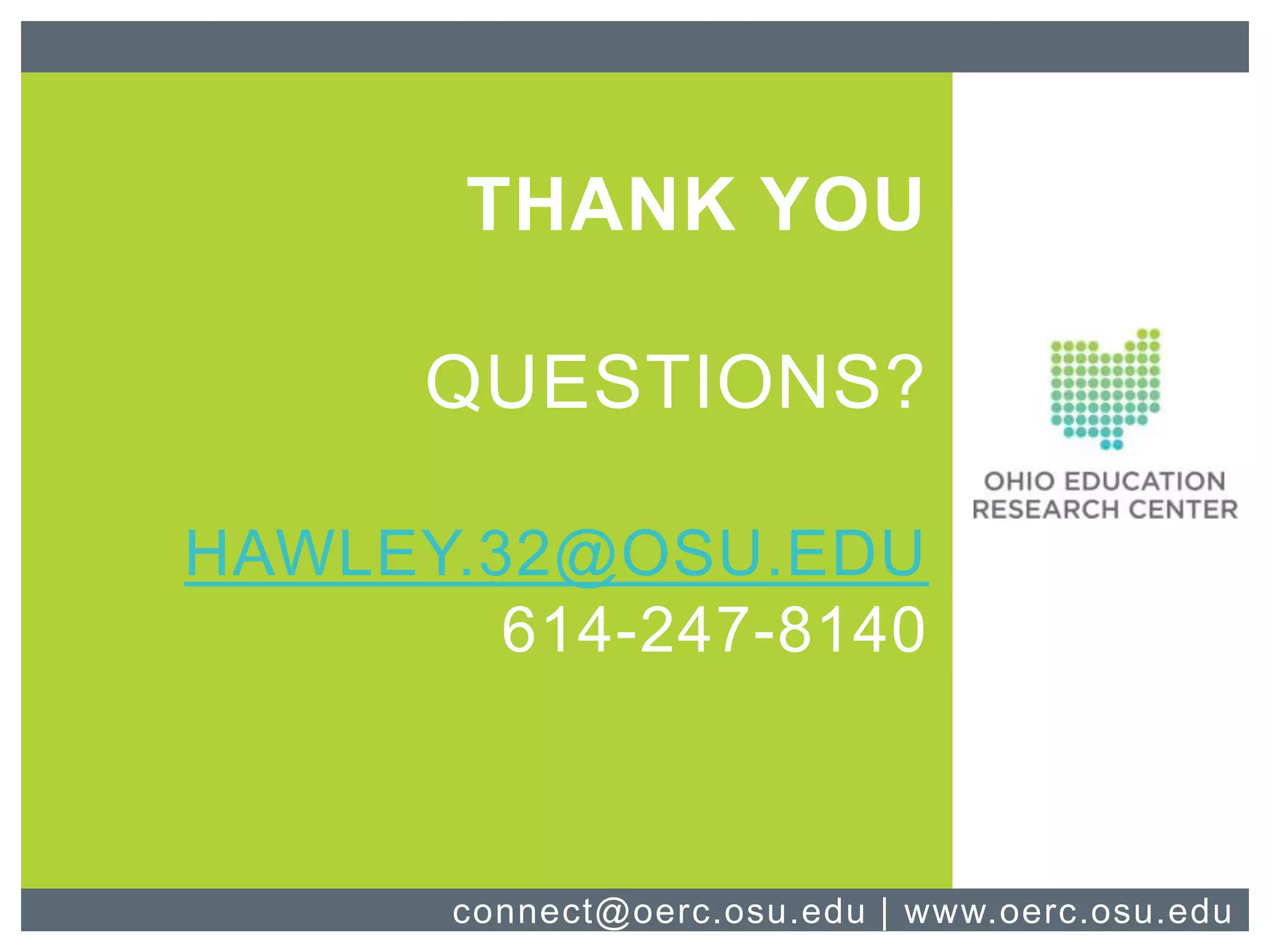 THANK YOU
QUESTIONS?
HAWLEY.32@OSU.EDU
614-247-8140
connect@oerc.osu.edu | www.oerc.osu.edu
 