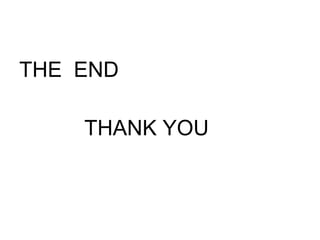 THE END
THANK YOU
 