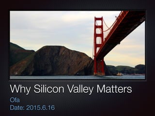 Text
Why Silicon Valley Matters
Ofa
Date: 2015.6.16
 