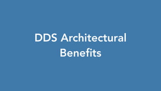 DDS Architectural
Beneﬁts
 