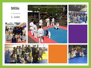 1. Judo
Actividad del mes de la niñez e infancia en el Parque Central
Torneo de Coronado
III. Área Deportiva
 