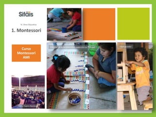 1. Montessori
Curso
Montessori
AMI
IV. Área Educativa
Voluntarias de la comunidad supervisando trabajos
Visita Teatro Naci...
