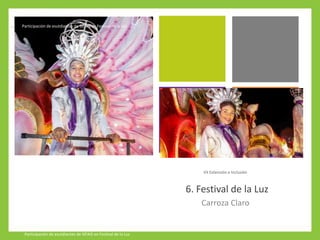 6. Festival de la Luz
Carroza Claro
Participación de esutdiantes de SIFAIS en Festival de la Luz
Participación de esutdian...
