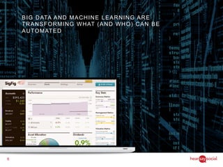 6
BIG DATA AND MACHINE LEARNING ARE
TRANSFORMING WHAT (AND WHO) CAN BE
AUTOMATED
 