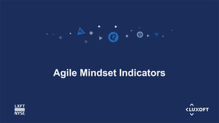 www.luxoft.com
Agile Mindset Indicators
 