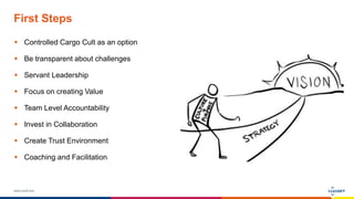 www.luxoft.com
First Steps
 Controlled Cargo Cult as an option
 Be transparent about challenges
 Servant Leadership
 Focus on creating Value
 Team Level Accountability
 Invest in Collaboration
 Create Trust Environment
 Coaching and Facilitation
 