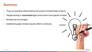 www.luxoft.com
Summary
• Focus on practices without taking into account mindset leads to falure
• People working in successful Agile environment have specific mindset
• Mindset can be changed
• Establishing agile mindset requires effort on all levels
 
