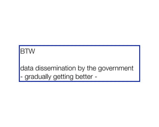 BTW
data dissemination by the government 
- gradually getting better -
 