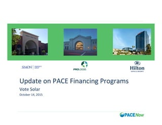  	
  	
  	
  	
  	
  	
  	
  A	
  
Update	
  on	
  PACE	
  Financing	
  Programs	
  
Vote	
  Solar	
  
October	
  14,	
  2015	
  
	
  
	
  
 