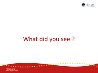 BRUSSELS, 20-21 October
www.ferma.eu
FORUM 2015
Venice, Italy 4-7 October
What did you see ?
 