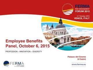Employee Benefits
Panel, October 6, 2015
PROFESSION – INNOVATION – DIVERSITY
 