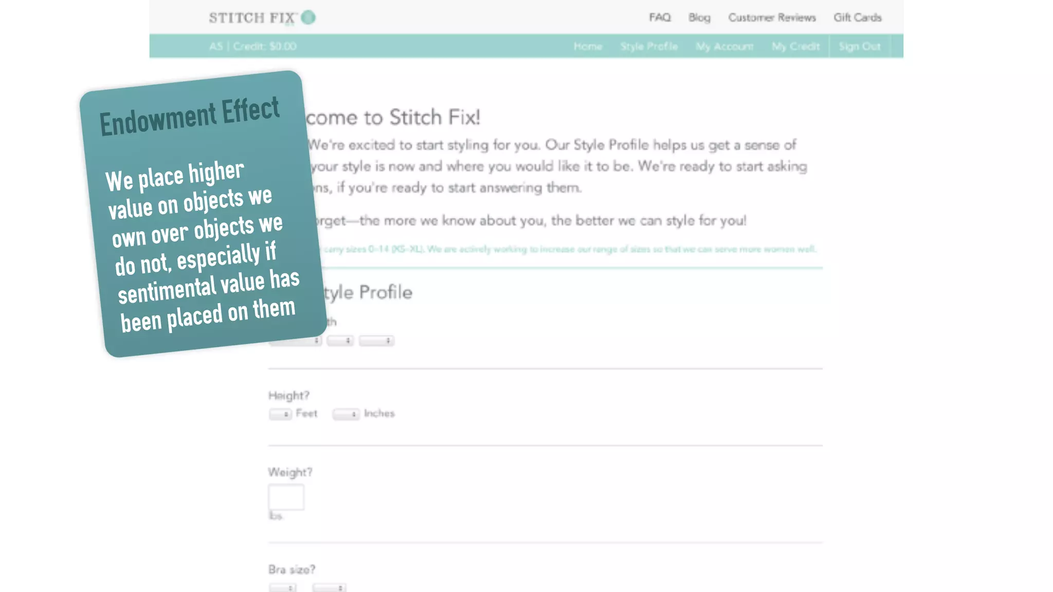 Endowment Effect
We place higher
value on objects we
own over objects we
do not, especially if
sentimental value has
been placed on them
 