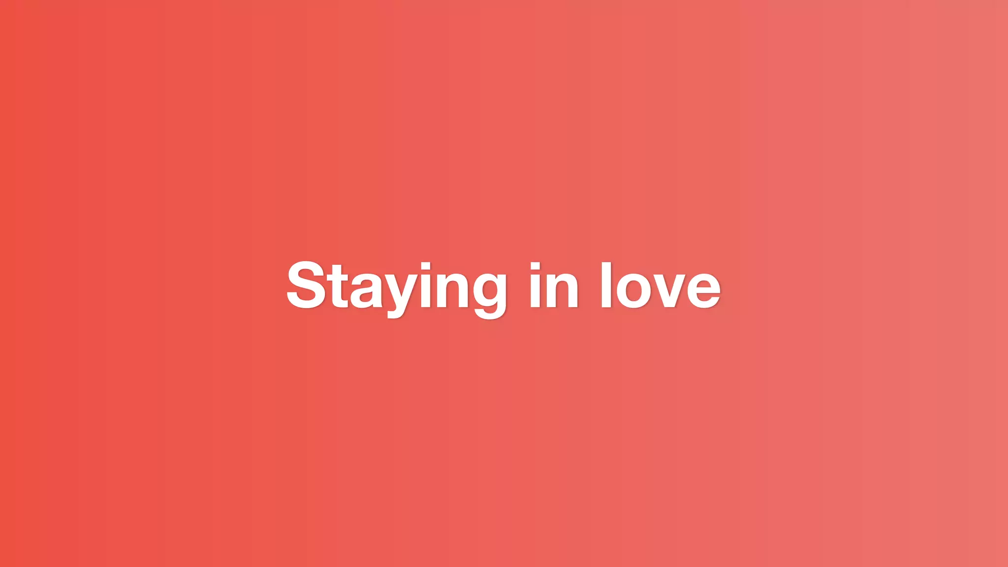 Staying in love
 