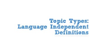 Topic Types:
Language Independent
Definitions
 