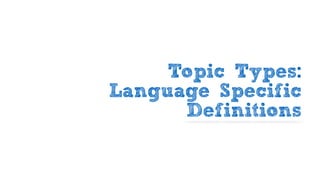 Topic Types:
Language Specific
Definitions
 