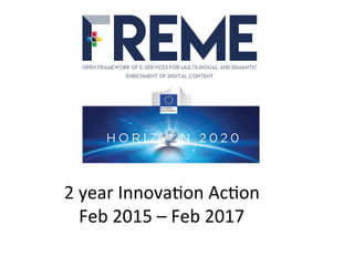 2	
  year	
  Innova?on	
  Ac?on	
  
Feb	
  2015	
  –	
  Feb	
  2017	
  
 